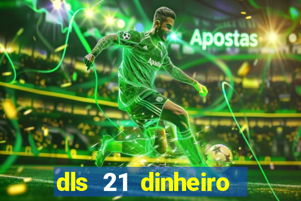 dls 21 dinheiro infinito download